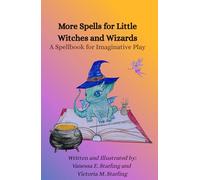 More Spells for Little Witches and Wizards: A Spellbook for Imaginative Play