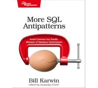 More SQL Antipatterns: Avoid Common but Deadly Mistakes of Database Optimization