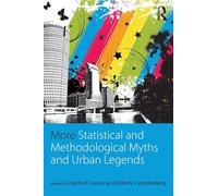 More Statistical and Methodological Myths and Urban Legends: Doctrine, Verity and Fable in Organizational and Social Sciences