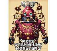 MORE STEAMPUNK MONSTER 3: 50 neue mechanische Monster-Motive im Steampunk-Stil - Kreatives Malbuch für Erwachsene & Jugendliche mit Zahnrädern, Robotik und viktorianischer Ästhetik