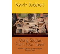 More Stories From Our Town: Another Collection of Tales From the Canadian West