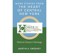More Stories from the Heart of Central New York: Historic Homer's Heritage