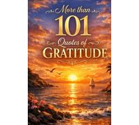 More Than 101 Gratitude Quotes is not just a book: it is a transformative experience that reshapes the way you see your life.