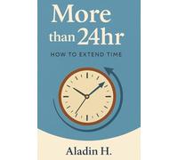 More Than 24hr: How to extend time, A Mindful Guide to Expanding Time Without Adding a Single Hour,How to Stop Feeling Busy and Start Living Fully