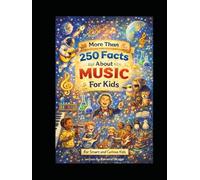 MORE THAN 250 FACTS ABOUT MUSIC FOR KIDS: FOR SMART AND CURIOUS KIDS