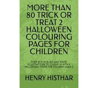 MORE THAN 80 TRICK OR TREAT 2 HALLOWEEN COLOURING PAGES FOR CHILDREN: OVER 80 FUN BLACK AND WHITE ILLUSTRATIONS TO COLOUR IN WITH A HALLOWEEN THEME FOR CHILDREN AGED 2
