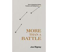 More Than a Battle: How to Experience Victory, Freedom, and Healing from Lust