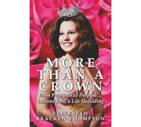 More Than a Crown: From Pageants to Purpose...Lessons from a Life Unfolding