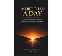 MORE THAN A DAY: The Sabbath, God's Authority, and the Final Question of Worship