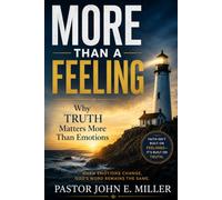 MORE THAN A FEELING: Why Truth Matters More Than Emotions