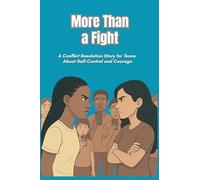 More Than a Fight: A Conflict Resolution Story for Teens About Self-Control and Courage
