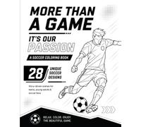 More Than a Game: It’s Our Passion: A Soccer Coloring Book with 28 Story-Driven Designs for Teens, Young Adults & Soccer Fans
