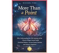 More Than a Point: Why Understanding the Full Anatomy of the Clitoris Changes Sexual Health, Emotional Balance, Nervous System Function, and Women’s Happiness