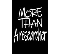 More than A Researcher Notebook: This More than a Researcher Researcher Notebook Creative Blank Lined Journal Notebook Inspirational Gift for Researcher Researcher 6 X 9 Inches 120 White Lined Pages