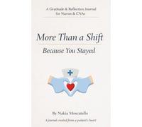 More Than A Shift: Because You Stayed: A Gratitude & Reflection Journal for Nurses and CNAs