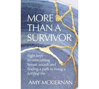 More Than a Survivor: Eight Keys to Overcoming Sexual Assault & Finding a Path to Living a Fulfilled Life