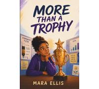 More Than a Trophy: A Middle School Novel About Failure, Honesty, Resilience, Teamwork, and Finding the Courage to Do What’s Right