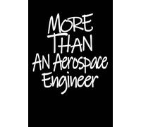 More than An Aerospace engineer Notebook: This More than an Aerospace engineer Notebook Creative Blank Lined Journal Notebook Inspirational Gift for ... engineer 6 X 9 Inches 120 White Lined Pages