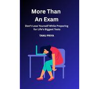 More Than An Exam: Don’t Lose Yourself While Preparing for Life’s Biggest Tests