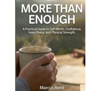 More than enough: A practical Guide to Self-worth, Confidence, Inner Peace, And Physical Strength