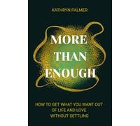 More Than Enough: How to Get What You Want Out of Life and Love Without Settling