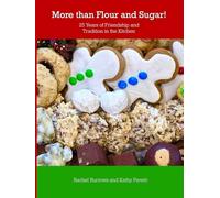 More Than Flour and Sugar!: 25 Years of Friendship and Tradition in the Kitchen