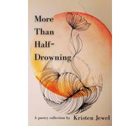 More Than Half-Drowning: A poetry collection
