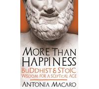 More Than Happiness: Buddhist and Stoic Wisdom for a Sceptical Age