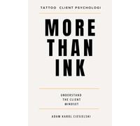 More Than Ink: Understanding Tattoo Client Psychology, Building Trust and Creating Better Client Experiences
