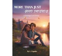 More Than Just Good Friends: A Teenage Love Story
