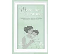 More than Milestones: A Keepsake Journal for Capturing the Moments that Make Your Little One Unique
