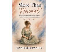 More Than "Normal": My Search for Answers Beyond "Normal" and the Why That Changed Everything