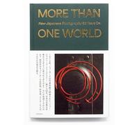 MORE THAN ONE WORLD - New Japanese Photography 50 Years On