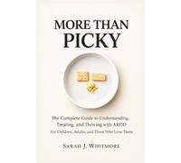 MORE THAN PICKY: The Complete Guide to Understanding, Treating, and Thriving with ARFID: For Children, Adults, and Those Who Love Them