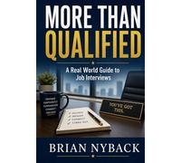More Than Qualified: A Real World Guide to Job Interviews