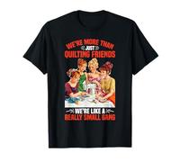 More Than Quilting Friends We're A Small Gang ------- Maglietta