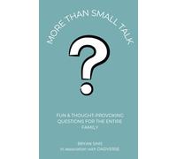 More Than Small Talk: Fun & Thought-Provoking Questions for the Entire Family