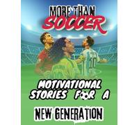 More Than Soccer: Motivational Stories for a New Generation