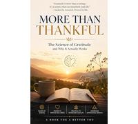 More Than Thankful: The Science of Gratitude and Why It Actually Works