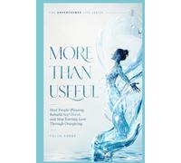 MORE THAN USEFUL: Heal People-Pleasing, Rebuild Self-Worth, and Stop Earning Love Through Over giving