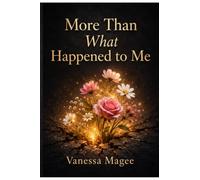 More Than What Happened to Me: Finding Purpose Beyond Pain
