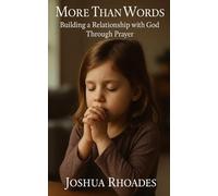 More Than Words: Building a Relationship with God Through Prayer