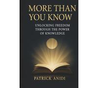 More Than You know: Unlocking Freedom Through The Power of Knowledge