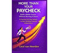 More Than Your Paycheck: Build a Better Future Without Burning It Down: A Practical 30-Day System to Start Building Financial Independence