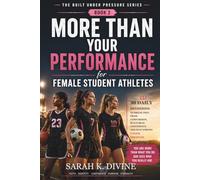 More Than Your Performance: 30 Dailly Devotions for Female Student Athletes to Break Free from Comparison, Build Real Confidence, and Stay Strong Under Pressure