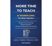 More Time to Teach: Practical AI Workflows for Busy Teachers