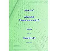 More to C - Advanced Programming with C in Linux and on Raspberry Pi