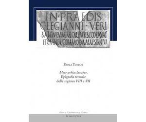 More urbico lavatur. Epigrafia termale delle regiones VIII e VII