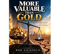 MORE VALUABLE THAN GOLD: SOME THINGS YOU CAN’T LIVE WITHOUT