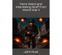 More Weird and Interesting Stuff from World War II